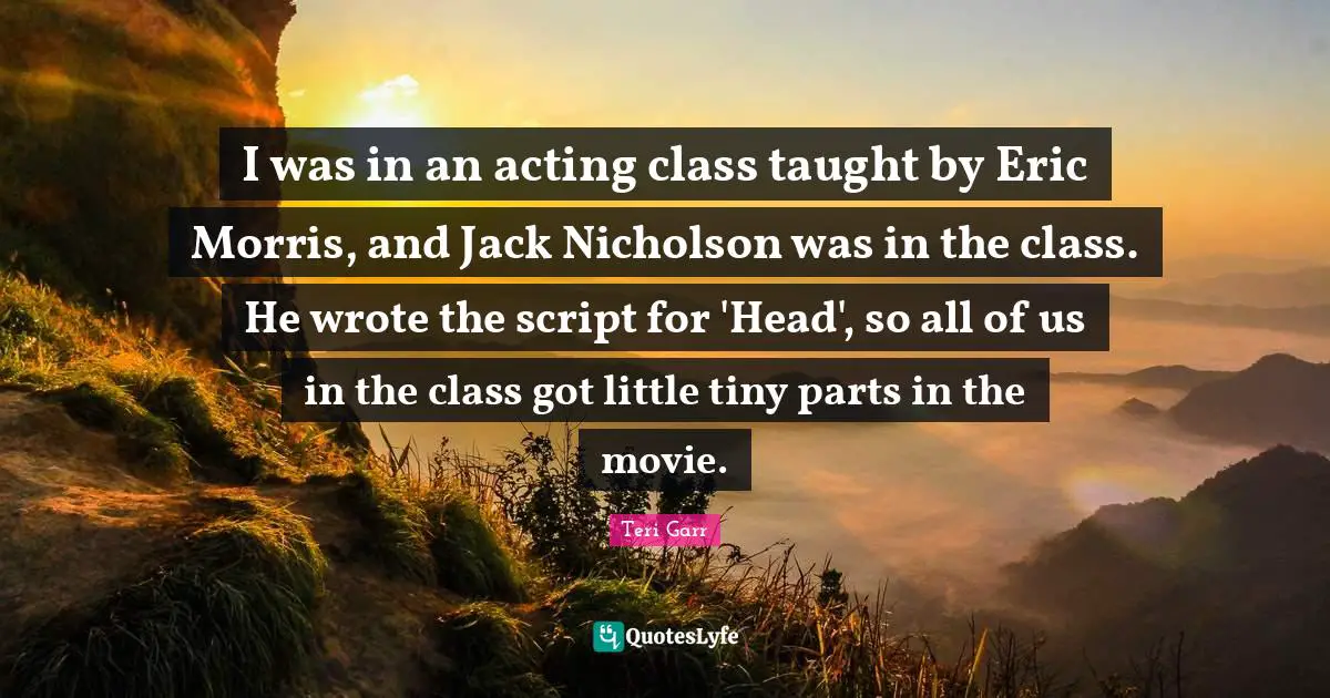 I was in an acting class taught by Eric Morris, and Jack Nicholson was in the class. He wrote the script for 'Head', so all of us in the class got little tiny parts in the movie.