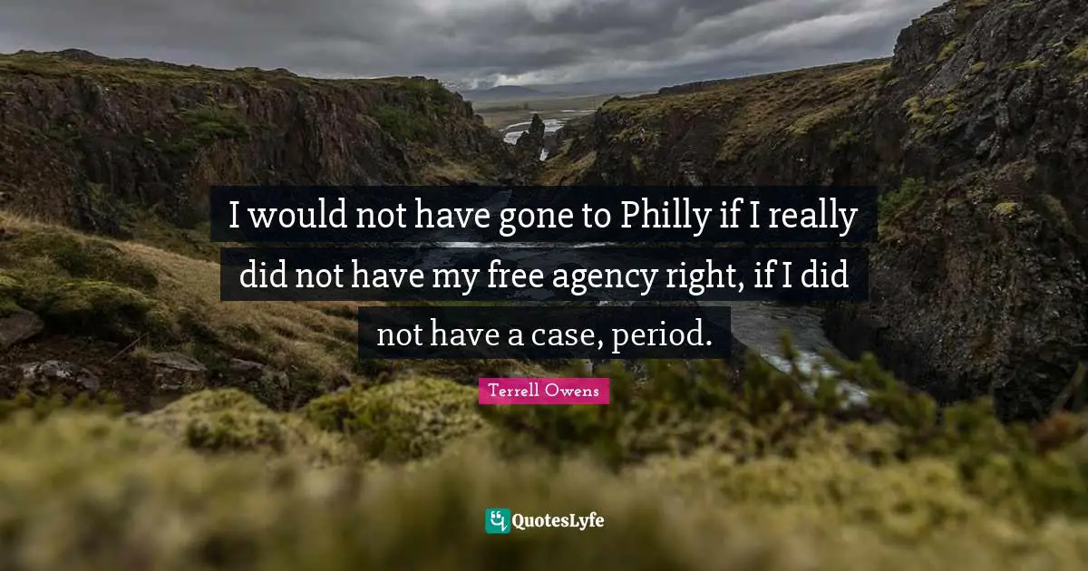 I would not have gone to Philly if I really did not have my free agency right, if I did not have a case, period.