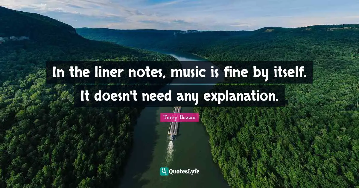 In the liner notes, music is fine by itself. It doesn't need any explanation.