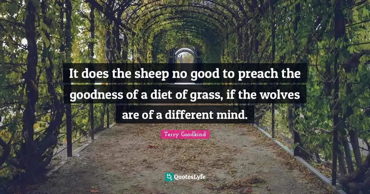 It does the sheep no good to preach the goodness of a diet of grass, if the wolves are of a different mind.