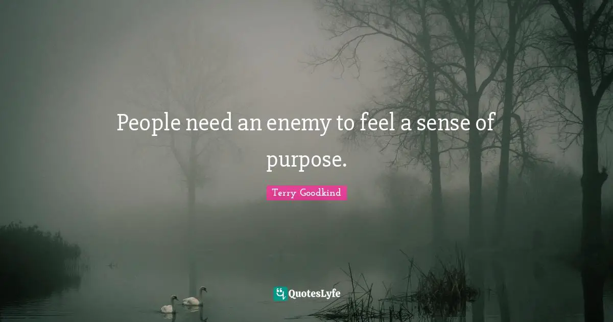 People need an enemy to feel a sense of purpose.