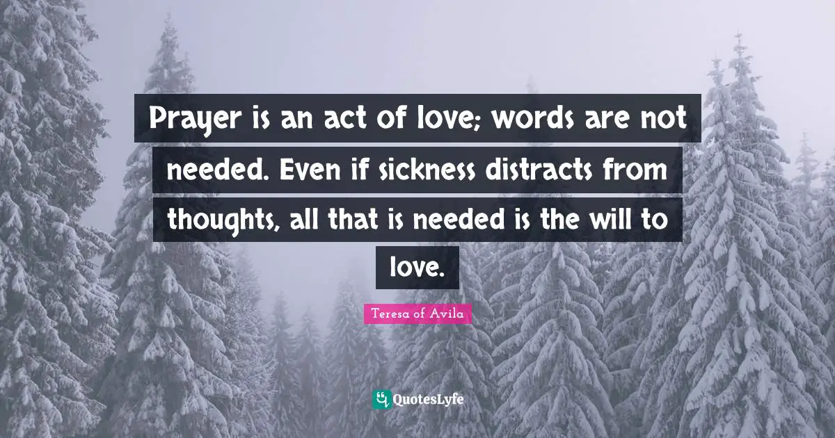 Prayer is an act of love; words are not needed. Even if sickness distracts from thoughts, all that is needed is the will to love.