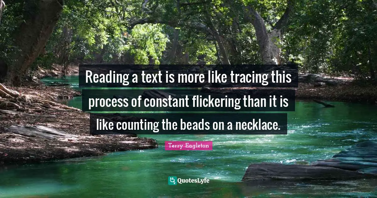 Necklaces Quotes: "Reading a text is more like tracing this process of constant flickering than it is like counting the beads on a necklace."