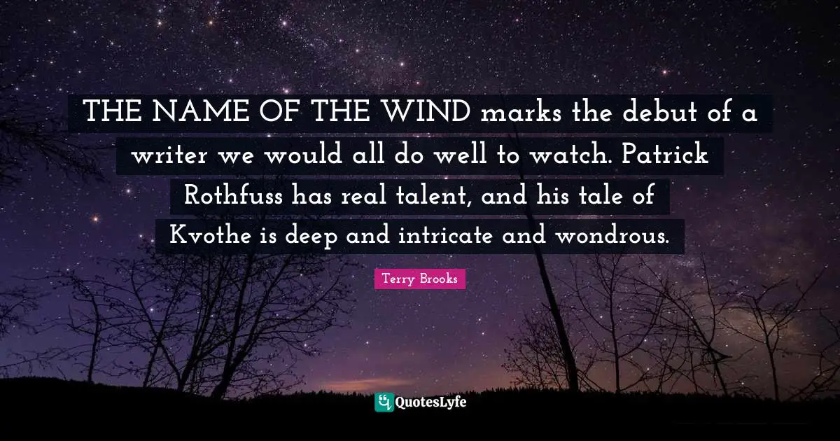 THE NAME OF THE WIND marks the debut of a writer we would all do well to watch. Patrick Rothfuss has real talent, and his tale of Kvothe is deep and intricate and wondrous.