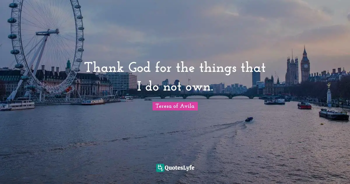 Thank God for the things that I do not own.