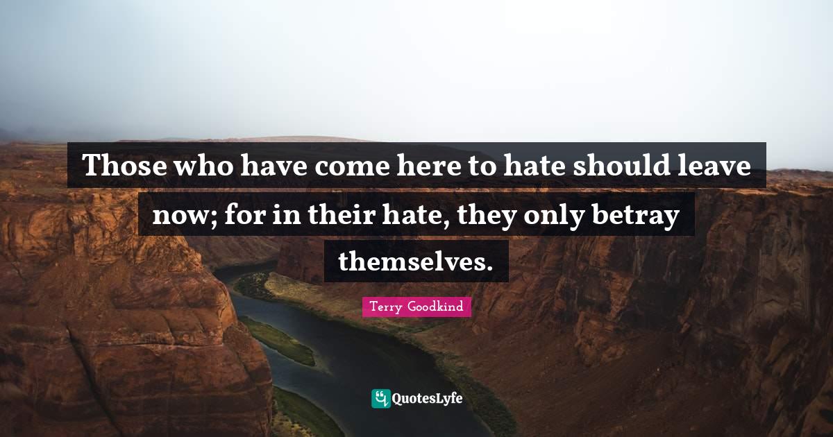 Those who have come here to hate should leave now; for in their hate