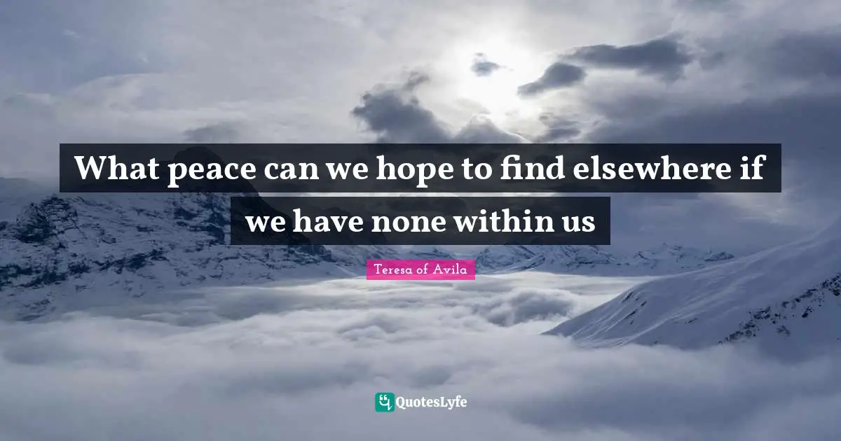 What peace can we hope to find elsewhere if we have none within us