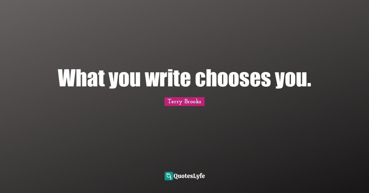 What you write chooses you.