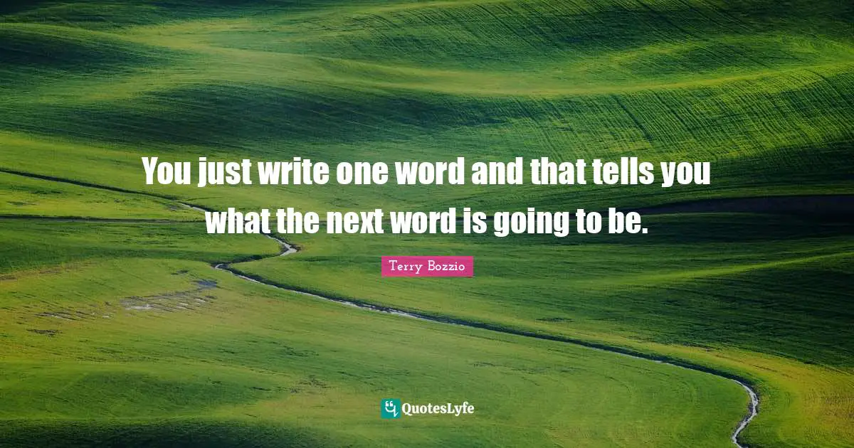 You just write one word and that tells you what the next word is going to be.