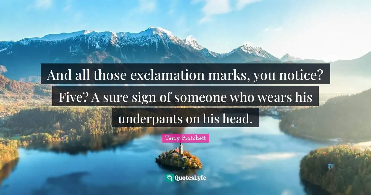 And all those exclamation marks, you notice? Five? A sure sign of someone who wears his underpants on his head.