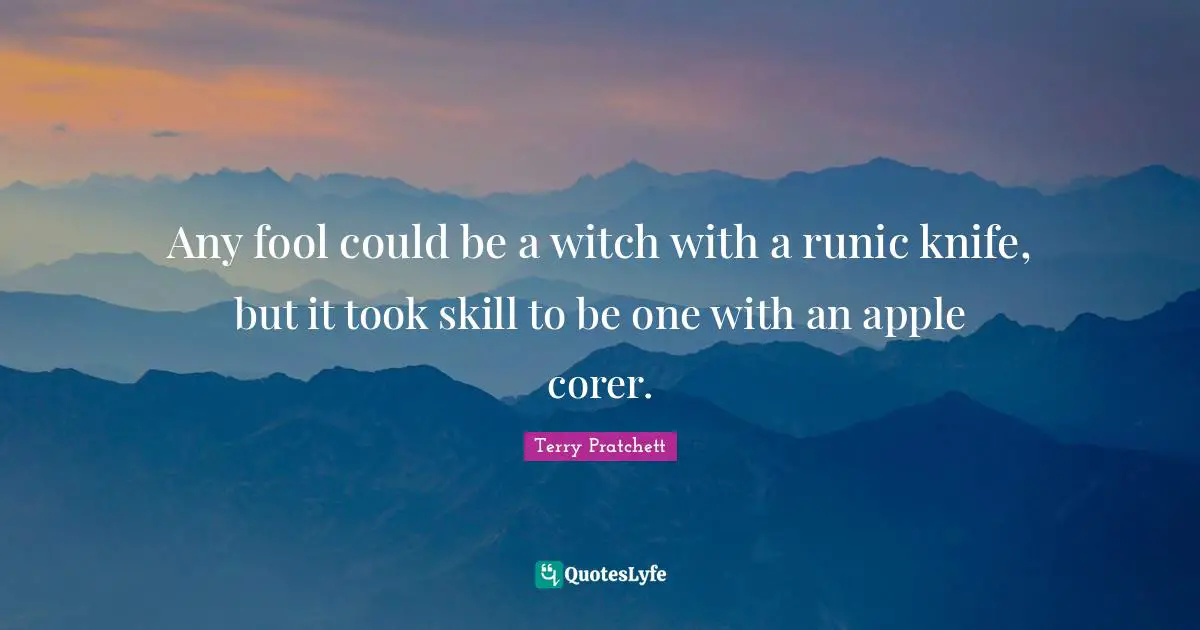 Any fool could be a witch with a runic knife, but it took skill to be one with an apple corer.
