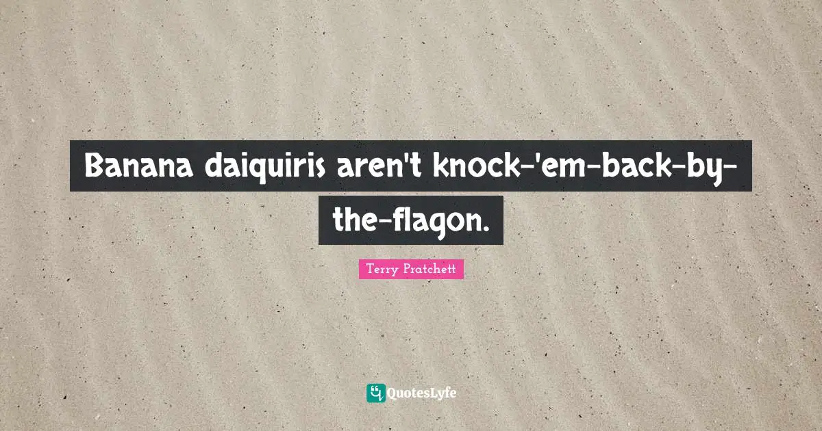 Banana daiquiris aren't knock-'em-back-by-the-flagon.