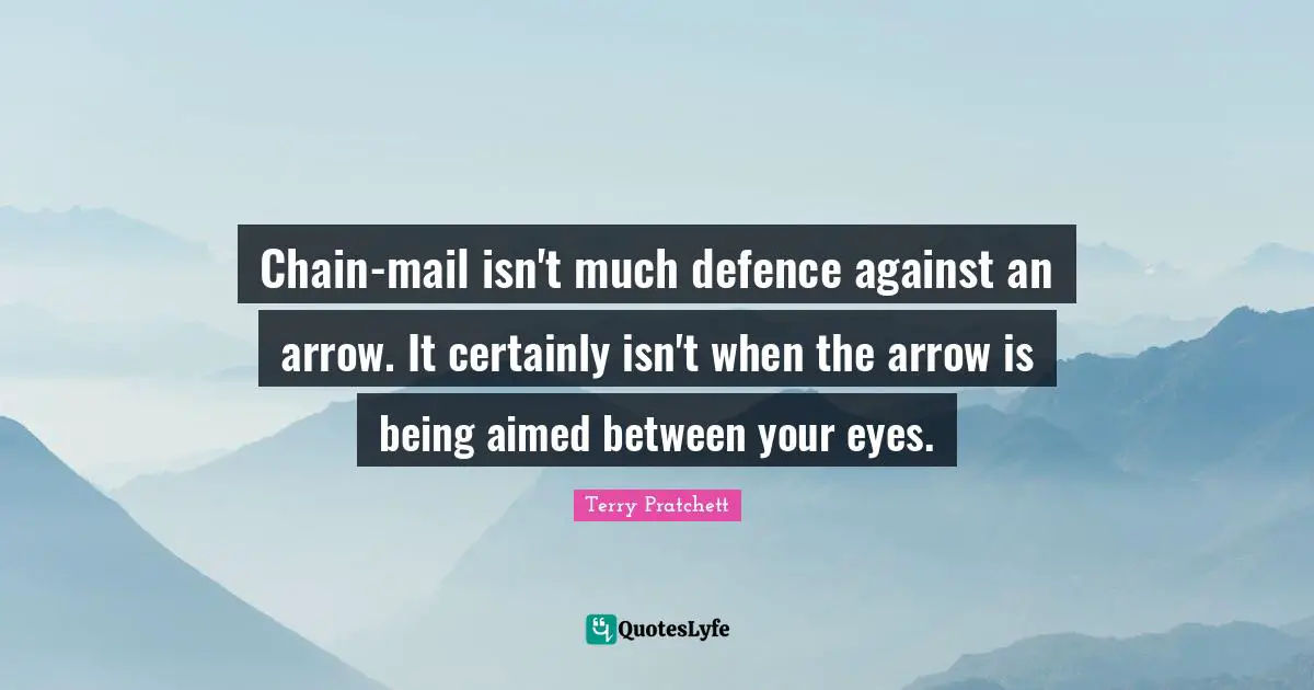 Chain-mail isn't much defence against an arrow. It certainly isn't when the arrow is being aimed between your eyes.