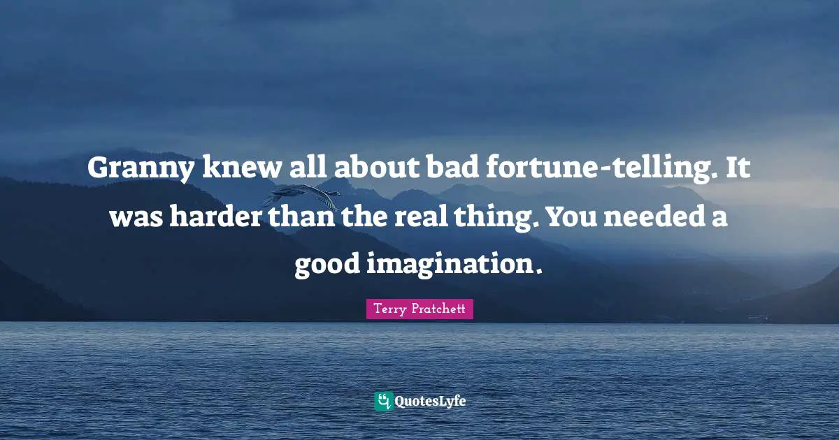 Granny knew all about bad fortune-telling. It was harder than the real thing. You needed a good imagination.