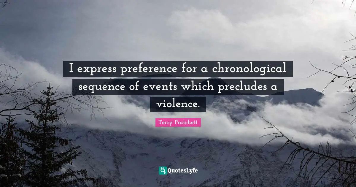 I express preference for a chronological sequence of events which precludes a violence.