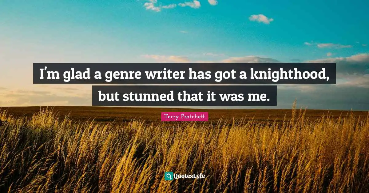 I'm glad a genre writer has got a knighthood, but stunned that it was me.