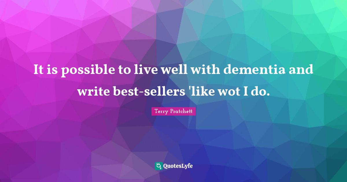 It is possible to live well with dementia and write best-sellers 'like wot I do.