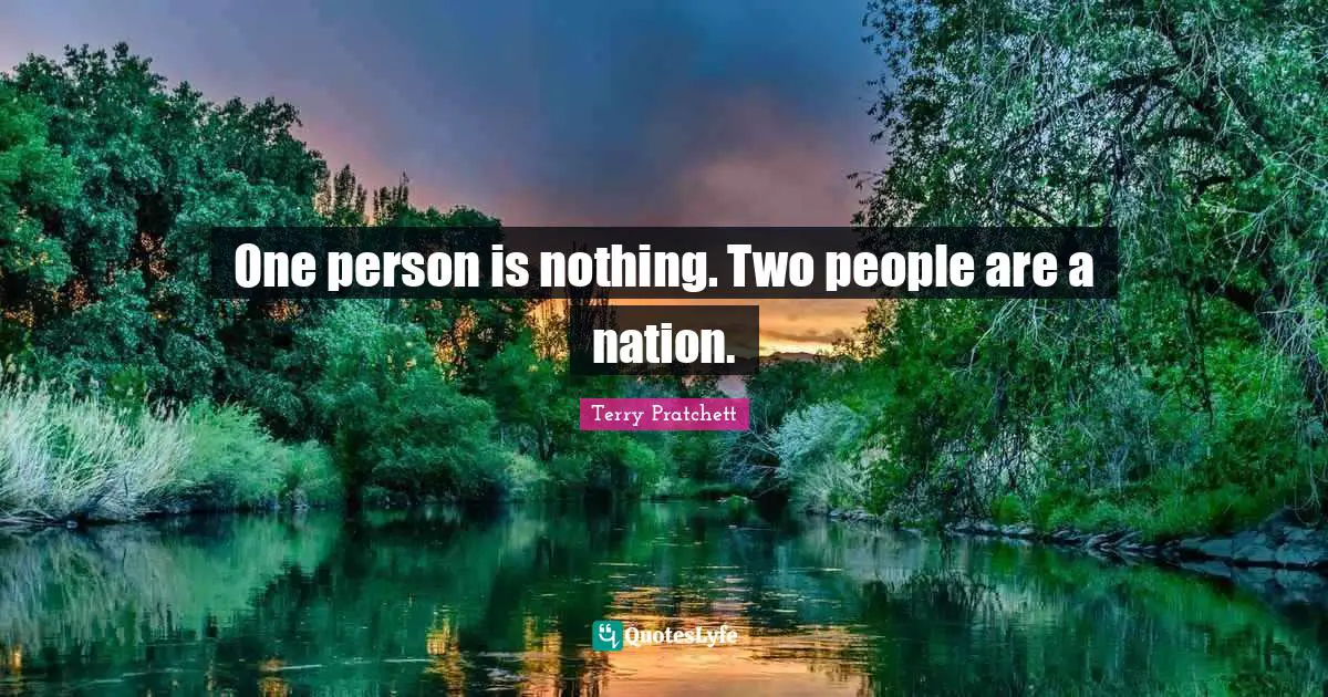 One person is nothing. Two people are a nation.