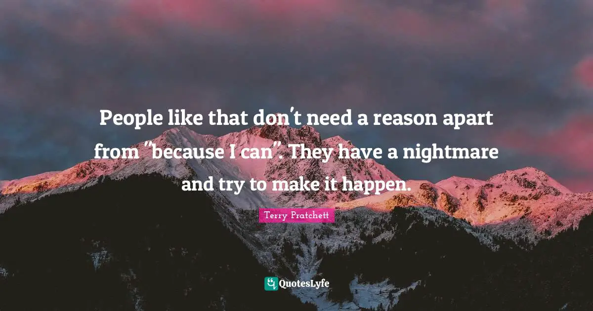 People like that don't need a reason apart from "because I can". They have a nightmare and try to make it happen.