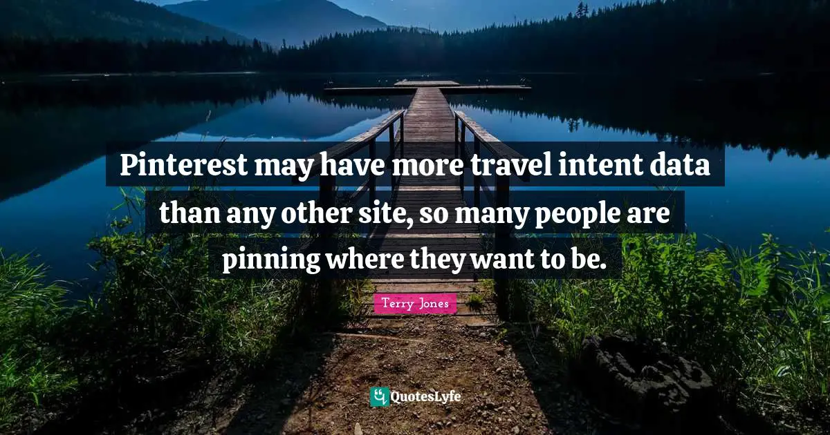 Pinterest may have more travel intent data than any other site, so many people are pinning where they want to be.