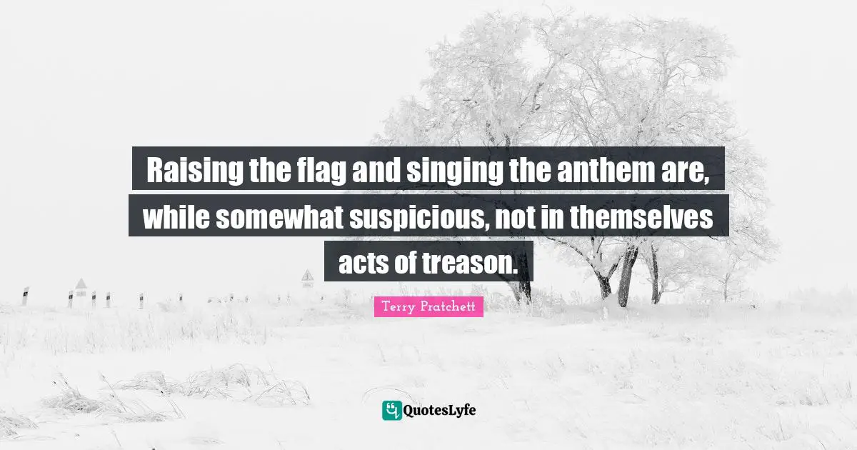 Raising the flag and singing the anthem are, while somewhat suspicious, not in themselves acts of treason.
