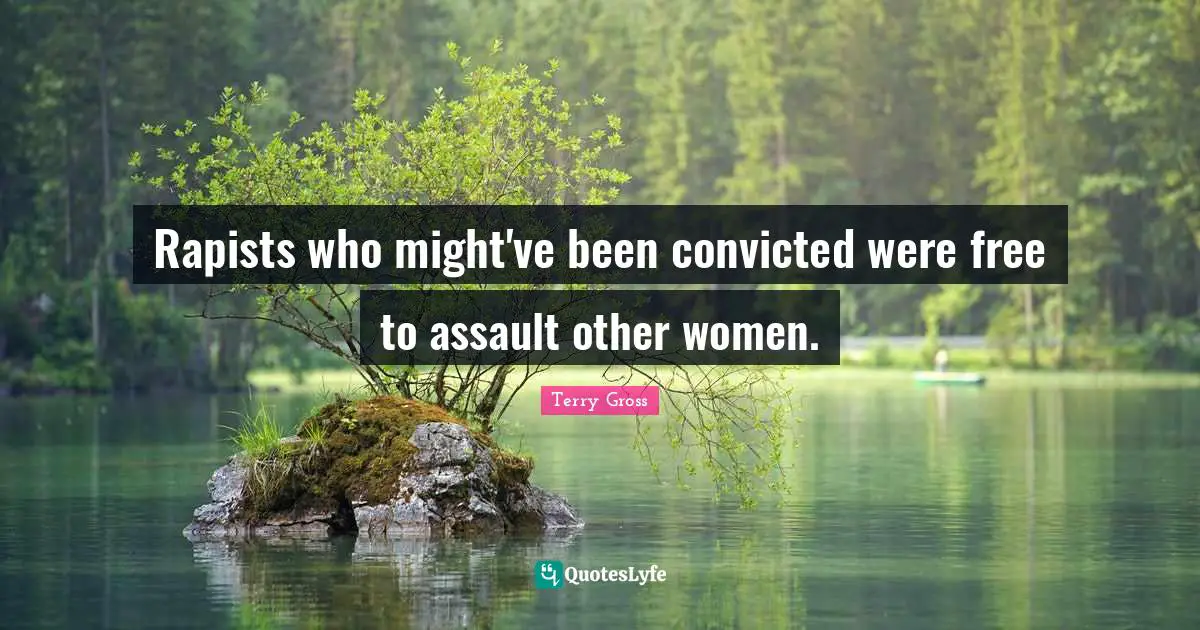 Rapists who might've been convicted were free to assault other women.