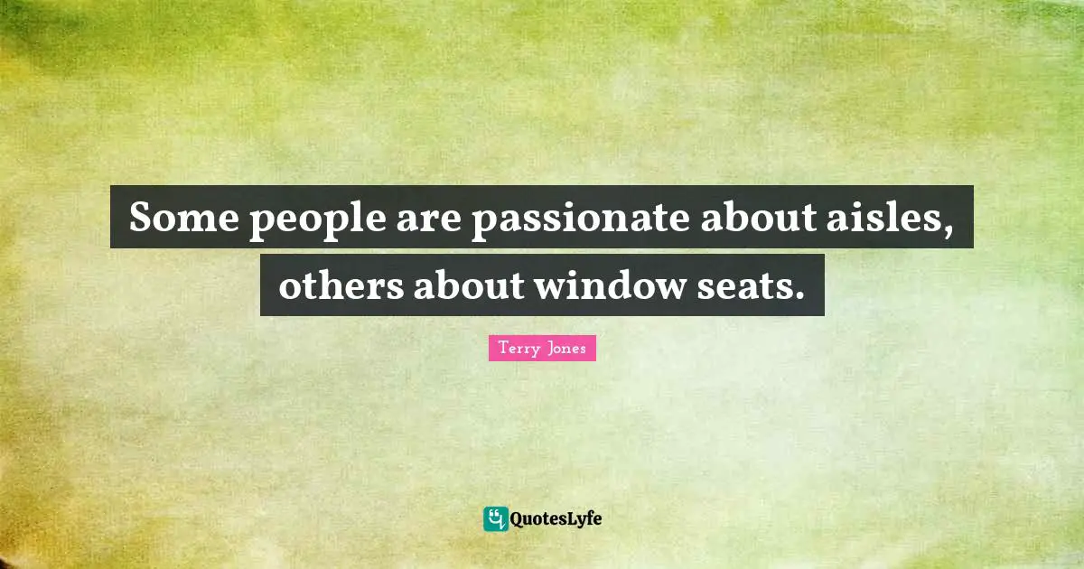 Some people are passionate about aisles, others about window seats.
