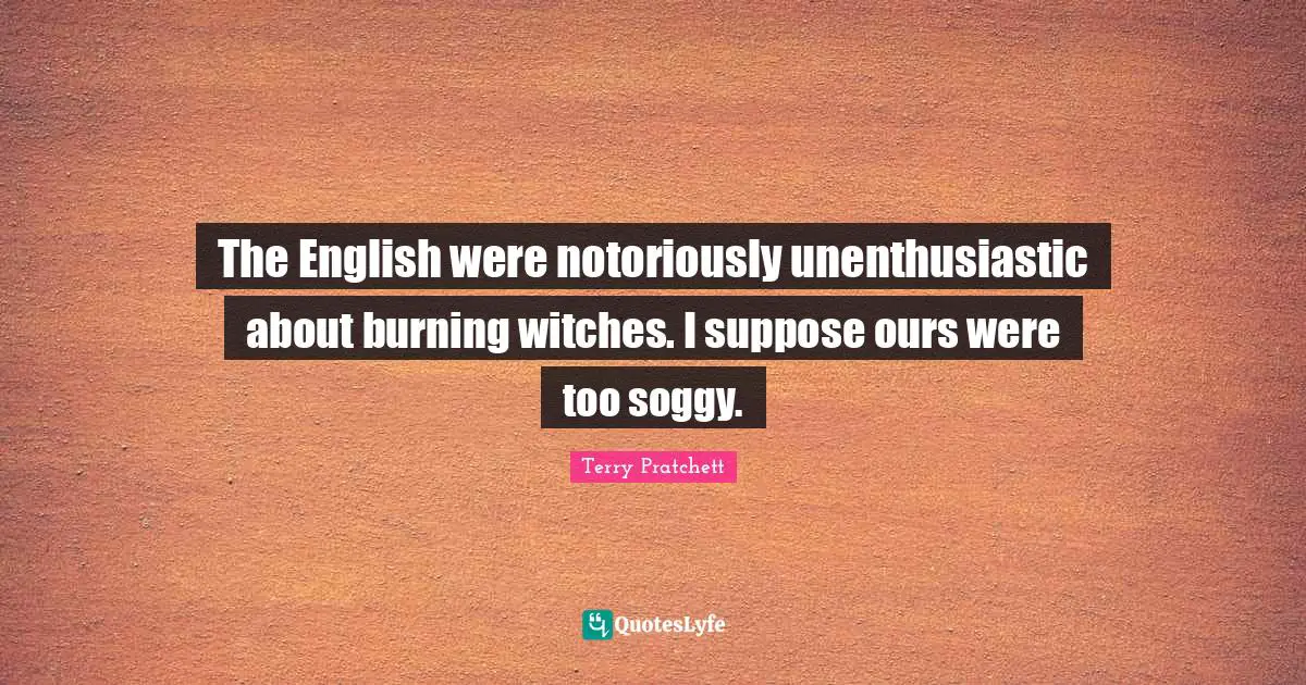 The English were notoriously unenthusiastic about burning witches. I suppose ours were too soggy.