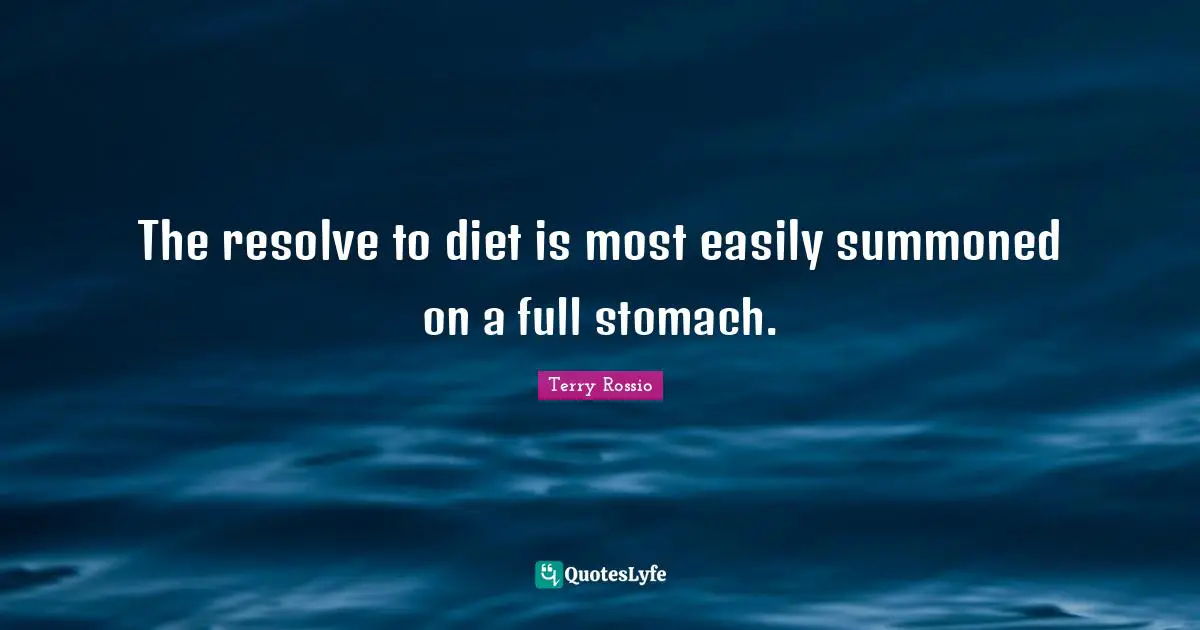The resolve to diet is most easily summoned on a full stomach.
