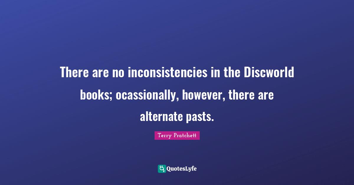 There are no inconsistencies in the Discworld books; ocassionally, however, there are alternate pasts.