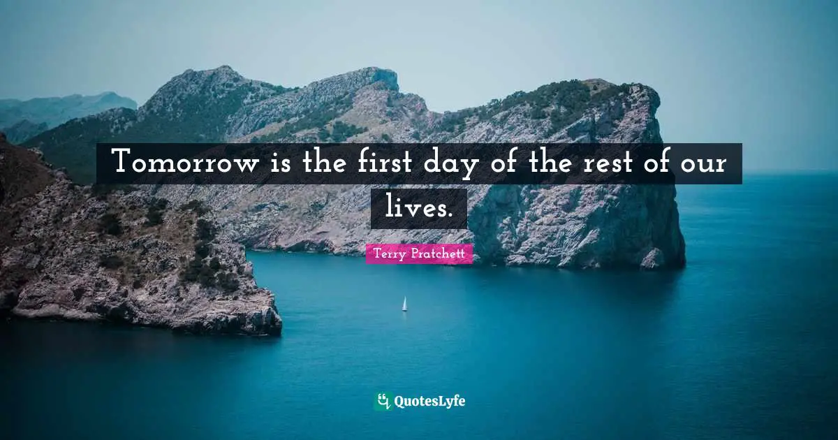 Good Morning Quotes: "Tomorrow is the first day of the rest of our lives."
