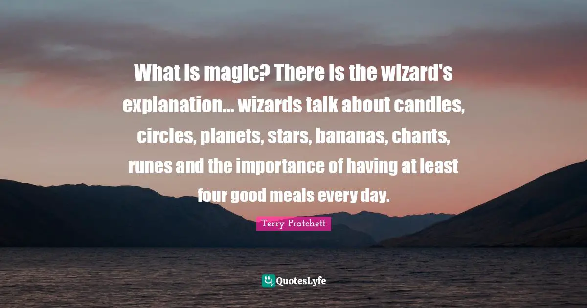 What is magic? There is the wizard's explanation... wizards talk about candles, circles, planets, stars, bananas, chants, runes and the importance of having at least four good meals every day.