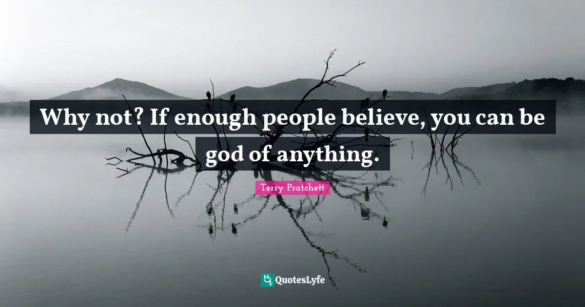 Why not? If enough people believe, you can be god of anything.
