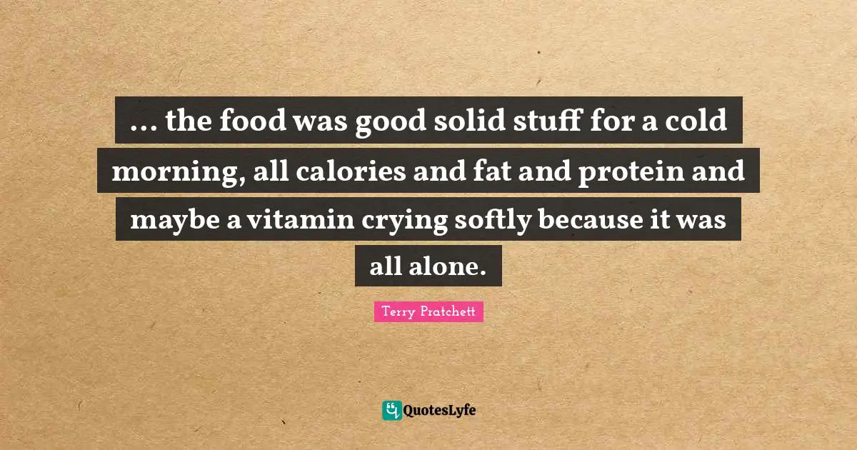 ... the food was good solid stuff for a cold morning, all calories and fat and protein and maybe a vitamin crying softly because it was all alone.