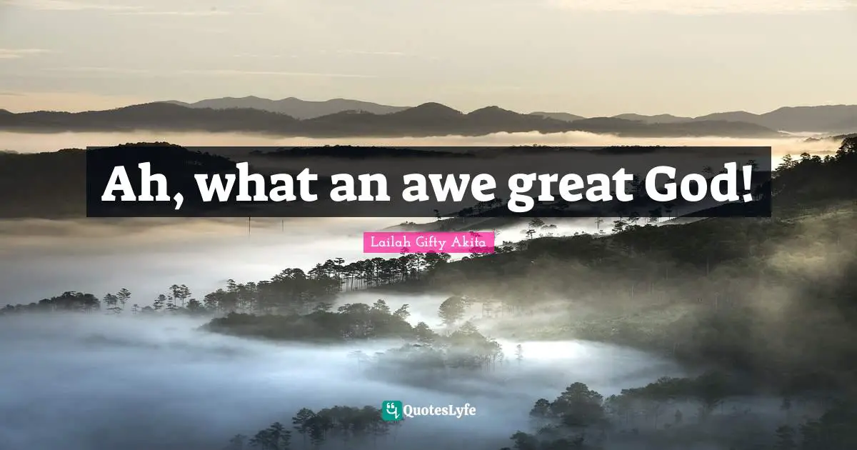 Ah, what an awe great God!