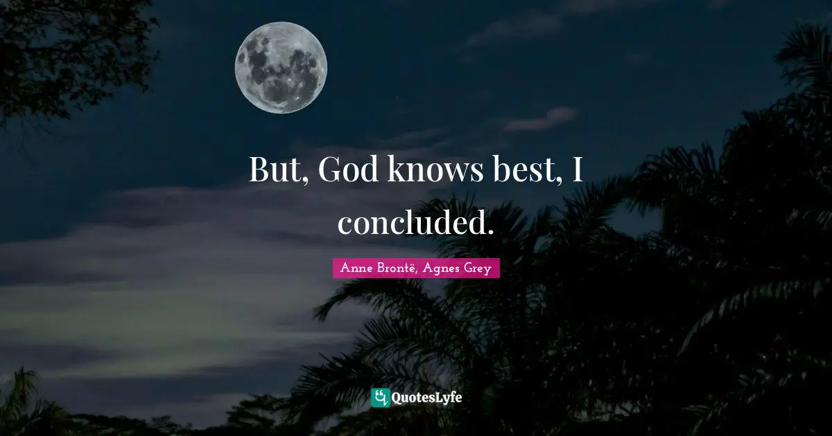 But, God knows best, I concluded.