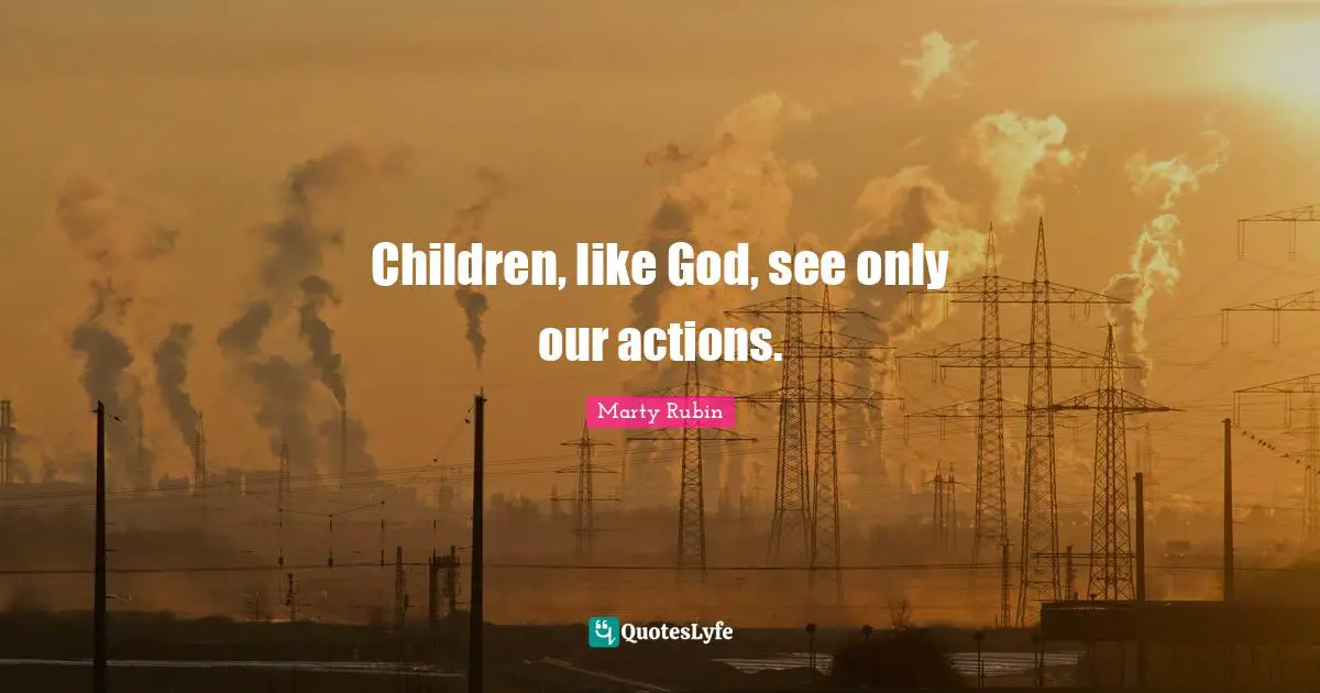 Children, like God, see only our actions.