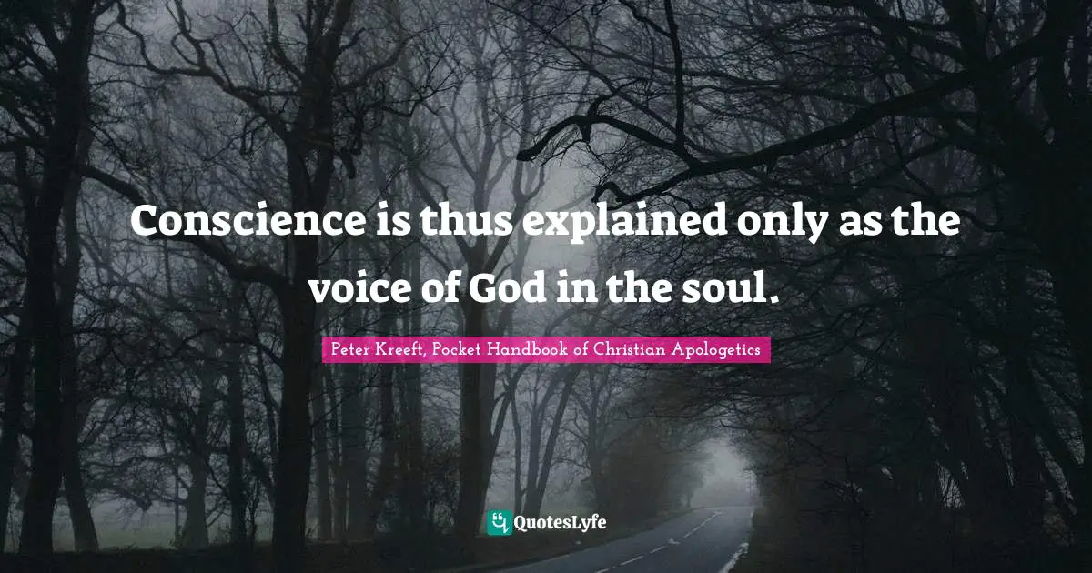 Conscience is thus explained only as the voice of God in the soul.
