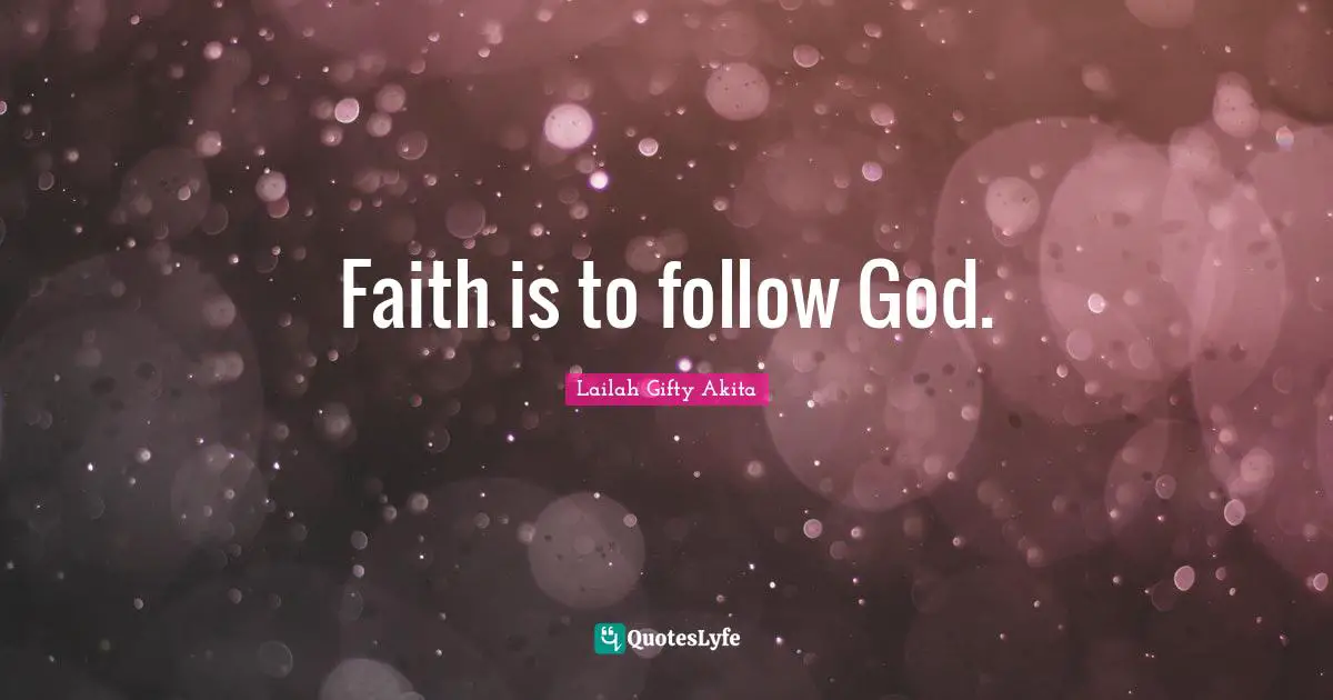 Faith is to follow God.