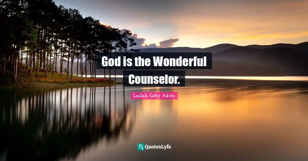 God is the Wonderful Counselor.