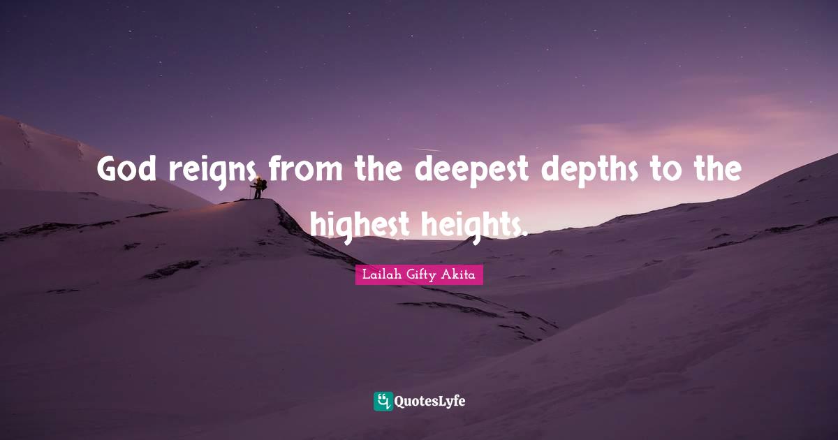 God reigns from the deepest depths to the highest heights.