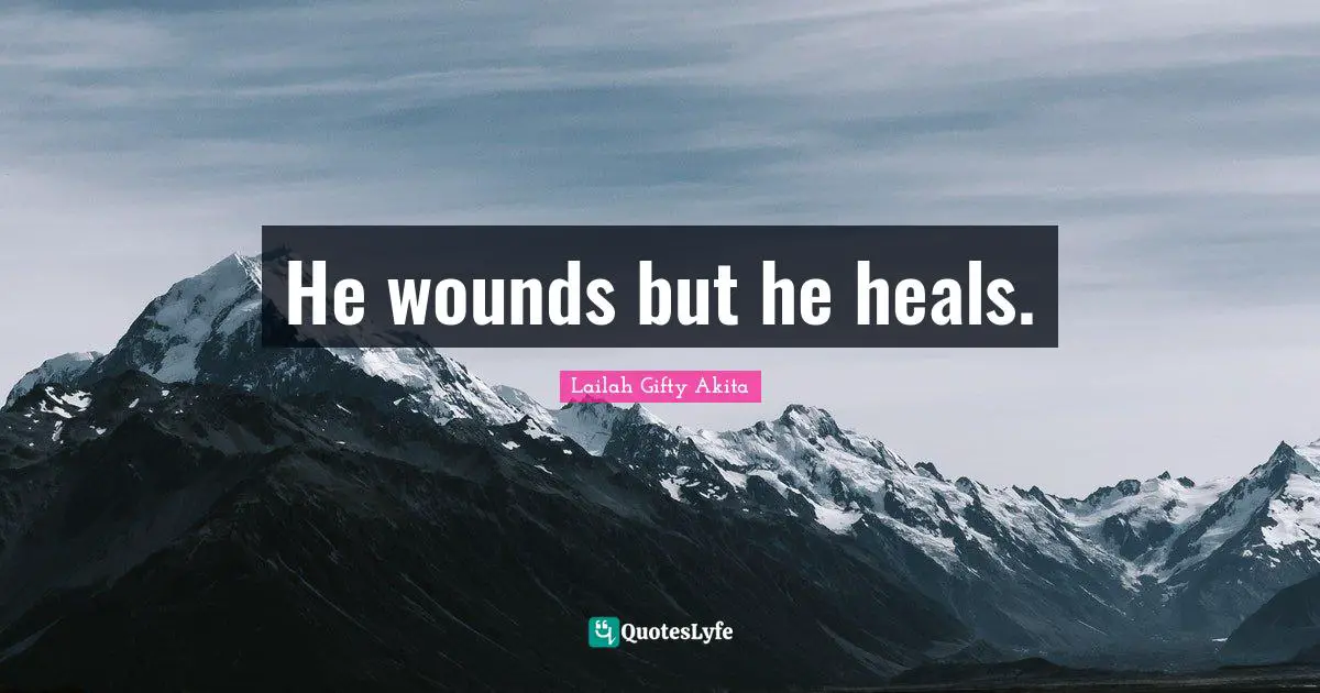 He wounds but he heals.