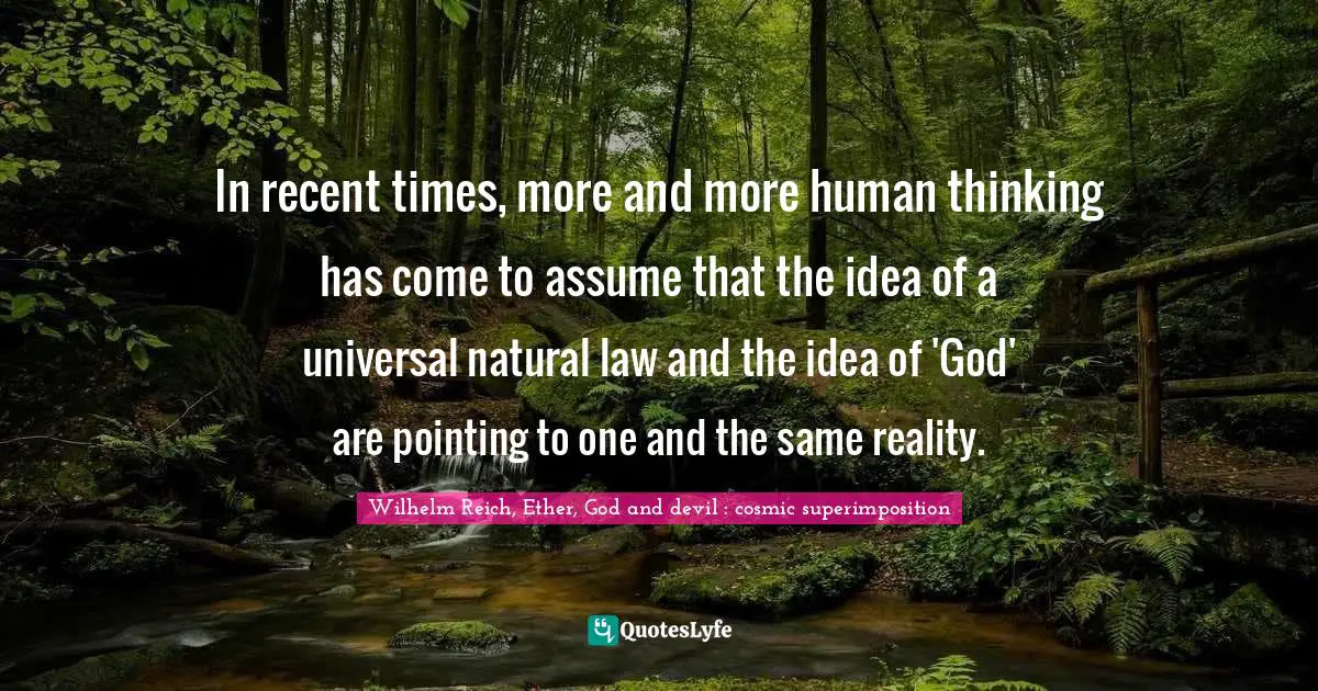 In recent times, more and more human thinking has come to assume that the idea of a universal natural law and the idea of 'God' are pointing to one and the same reality.