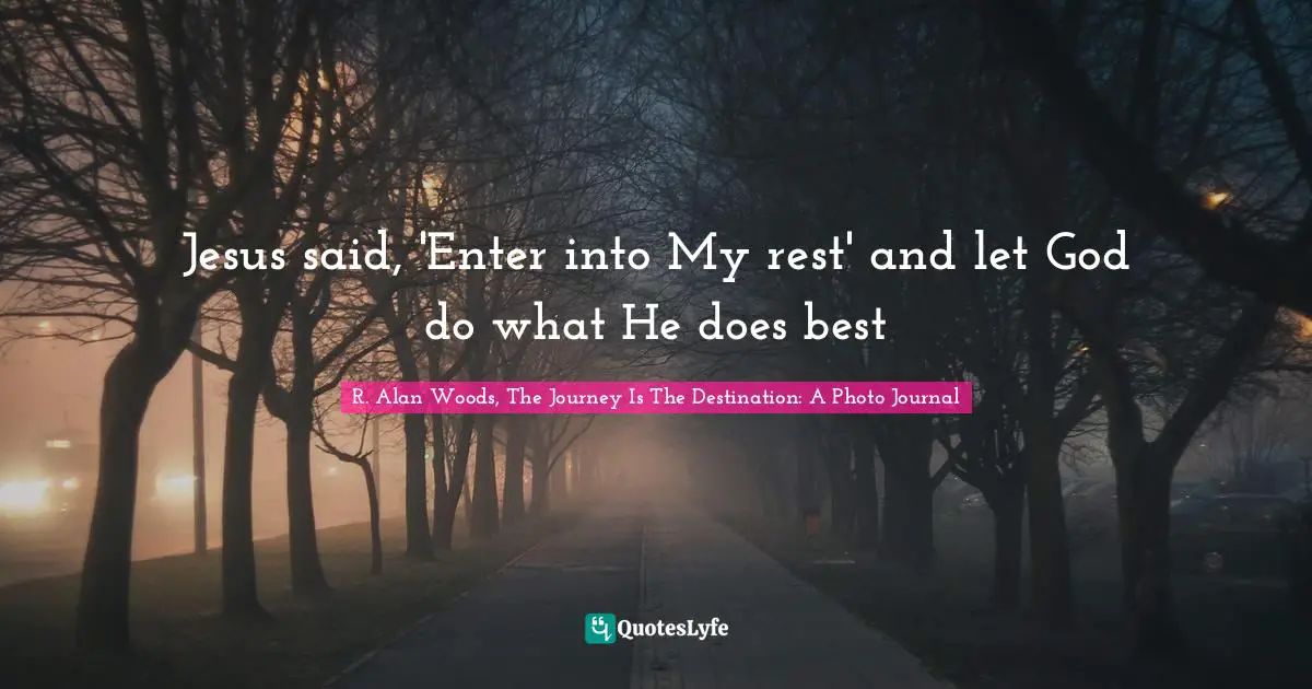 Jesus said, 'Enter into My rest' and let God do what He does best