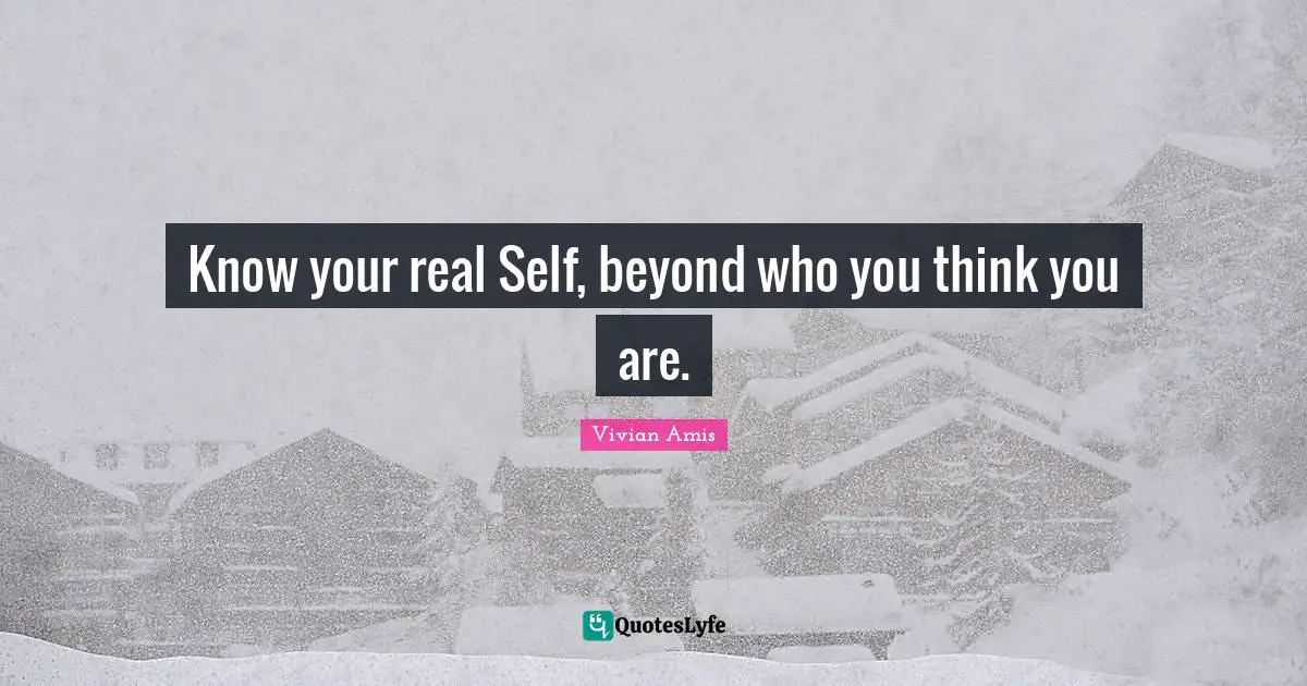 Know your real Self, beyond who you think you are.