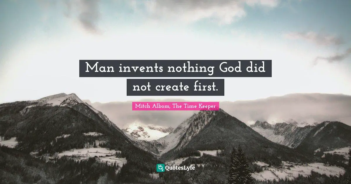 Man invents nothing God did not create first.