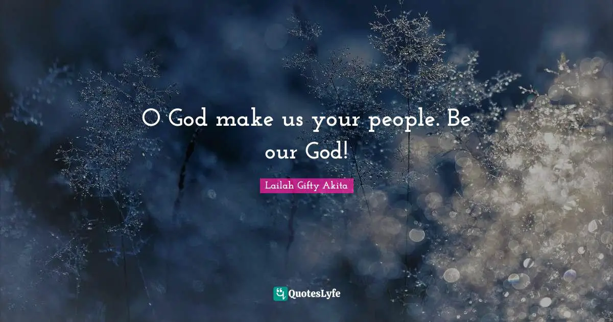 O God make us your people. Be our God!