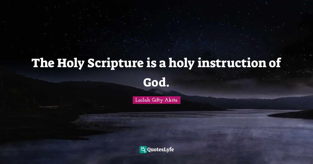Lailah Gifty Akita Quotes: The Holy Scripture is a holy instruction of God.