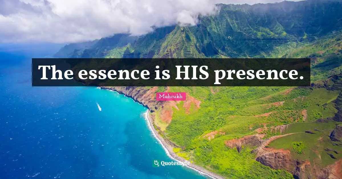 The essence is HIS presence.