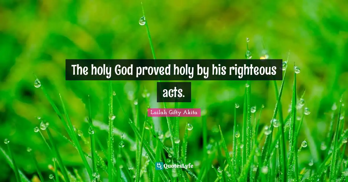 The holy God proved holy by his righteous acts.